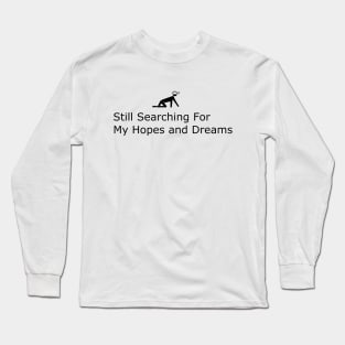 Still searching for my hopes and dreams Long Sleeve T-Shirt